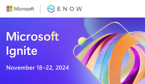 Microsoft Ignite - November 18-22, 2024 | Microsoft Logo and ENow Logo